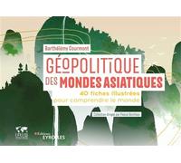 Géopolitique des mondes asiatiques 40 fiches illustrées pour comprendre le monde / Collection dirigée par Pascal Boniface - Barthélémy Courmont - Eyrolles - broché - Essai
