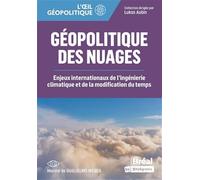Géopolitique des nuages: Enjeux internationaux de l'ingénierie climatique et de la modification du temps