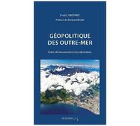 Géopolitique Des Outre-Mer - Entre Déclassement Et (Re)Valorisation
