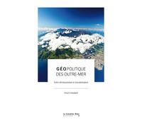 Géopolitique des outre-mer Entre déclassement et (re)valorisation - Fred Constant - Cavalier Bleu Eds - broché - Essai