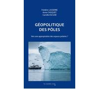 Géopolitique des pôles Vers une appropriation des espaces polaires ? - Frédéric Lasserre - Cavalier Bleu Eds - broché - Essai