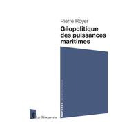 Géopolitique des puissances maritimes - Pierre Royer - La découverte - Poche - Essai