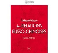 Géopolitique des relations russo-chinoises Pierre Andrieu (Auteur)