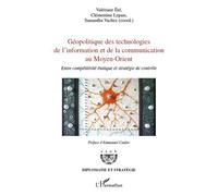 Géopolitique des technologies de l'information et de la communication au Moyen-Orient Entre compétitivité étatique et stratégie de contrôle - Samantha Vachez - L'harmattan - broché - Essai