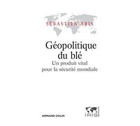 Géopolitique du blé - Un produit vital pour la sécurité mondiale