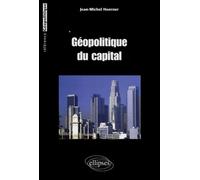 Géopolitique du capital - Jean-Michel Hoerner - Ellipses - broché - Etude
