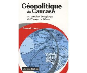 Géopolitique du Caucase - Au carrefour énergétique de l'Europe de l'ouest