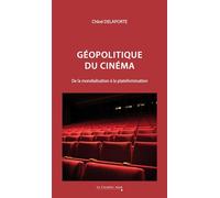 Géopolitique Du Cinéma - De La Mondialisation À La Plateformisation