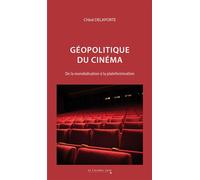 Géopolitique du cinéma De la mondialisation à la plateformisation - Chloé Delaporte - Cavalier Bleu Eds - broché - Essai
