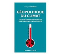 Géopolitique Du Climat - Les Relations Internationales Dans Un Monde En Surchauffe