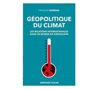 Géopolitique du climat: Les relations internationales dans un monde en surchauffe