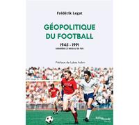Géopolitique du football, 1945-1991 Derrière le rideau de fer - Frédérik Legat - Bibliomonde - broché - Essai
