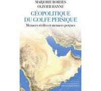 Géopolitique du golfe Persique Marjorie Bordes (Auteur), Olivier Hanne (Auteur)