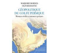 Géopolitique du golfe Persique Menaces réelles et menaces perçues - Marjorie Bordes - Giovanangeli Bernard - broché - Essai
