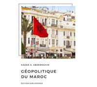 Géopolitique du Maroc - Kader Abderrahim - Bibliomonde - broché - Essai
