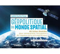 Géopolitique du monde spatial 40 fiches illustrées pour comprendre l'occupation de l'espace extra-atmosphérique / Collection dirigée par Pascal Boniface - Isabelle Sourbès-Verger - Eyrolles - broché -