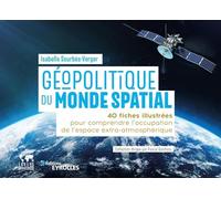 Géopolitique du monde spatial: 40 fiches illustrées pour comprendre l'occupation de l'espace extra-atmosphérique / Collection dirigée par Pascal Boniface