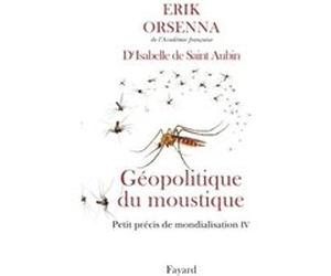 Géopolitique du moustique Erik Orsenna (Auteur), Isabelle de Saint-Aubin (Auteur)