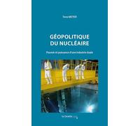 Géopolitique du nucléaire: Pouvoir et puissance d'une industrie duale - 2e édition