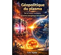 Géopolitique du plasma: De la fusion nucléaire à l’avenir énergétique de la planète