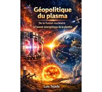 Géopolitique du plasma: De la fusion nucléaire à l’avenir énergétique de la planète