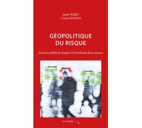 Géopolitique du risque De la possibilité du danger à l'incertitude de la menace - Nouvelle édition - J. Peter Burgess - Cavalier Bleu Eds - broché - Essai