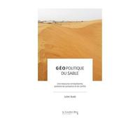 Géopolitique Du Sable - Une Ressource Omniprésente, Adjuvant De Puissance Et De Conflits