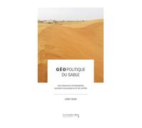 Géopolitique du sable Une ressource omniprésente, auxiliaire de puissance et de conflits - Julien Bueb - Cavalier Bleu Eds - broché - Essai