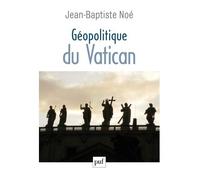 Géopolitique du Vatican La puissance de l'influence - Jean-Baptiste Noé - Puf - broché - Etude