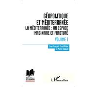 Géopolitique et Méditerranée Volume 1 - La Méditerranée : un espace imaginaire et fracturé - Jean-François Coustillière - L'harmattan - broché - Etude