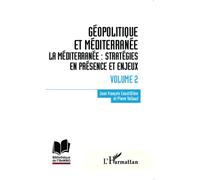 Géopolitique Et Méditerranée - Volume 2, Stratégies En Présence Et Enjeux