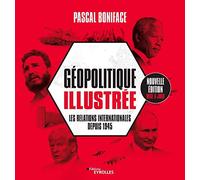 Géopolitique illustrée: Les relations internationales depuis 1945