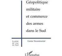 Géopolitique Militaire et Commerce des Armes dans le Sud - - Inconnus - L'harmattan - Livre