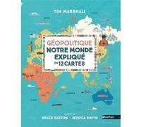 Géopolitique, notre monde expliqué en 12 cartes Tim Marshall (Auteur), Grace Easton (Illustration), Jessica Smith (Illustration)