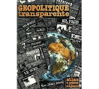 Géopolitique transparente: Atlas-panorama de géopolitique mondiale