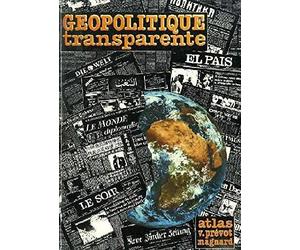 Géopolitique transparente: Atlas-panorama de géopolitique mondiale