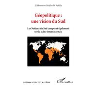 Géopolitique : une vision du Sud Les Nations du Sud comptent également sur la scène internationale - El Houssine Majdoubi Bahida - L'harmattan - broché - Essai