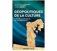 Géopolitiques de la culture - L'artiste, le diplomate et l'entrepreneur: L'artiste, le diplomate et l'entrepreneur