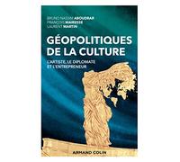 Géopolitiques de la culture - L'artiste, le diplomate et l'entrepreneur: L'artiste, le diplomate et l'entrepreneur