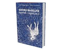 Georg Baselitz : 1983â??1989 â??catalogue descriptif de l'oeuvre gravé et lithographié