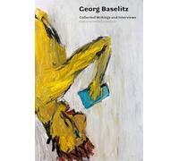 Georg Baselitz: Collected Writings and Interviews