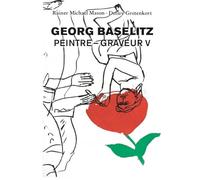 Georg Baselitz: Peintre - Graveur V: Werkverzeichnis der Druckgraphik 1993-1998