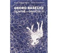 Georg Baselitz Peintre-Graveur - Volume 3, Werkverzeichnis Der Druckgraphik (1983-1989)