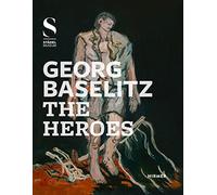 Georg Baselitz: The Heroes