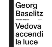 Georg Baselitz Vedova Accendi La Luce by Other Georg Baselitz & Edited by Fabrizio Gazzarri & Edited by Phylip Rylands Other Georg Baselitz Edited by Fabrizio Gazzarri Edited by Phylip Rylands (Auteur