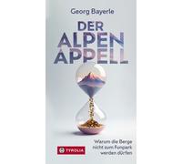 Georg Bayerle Der Alpen-Appell: Warum die Berge nicht zum Funpark werden (Poche)