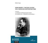 Georg Brandes : F. Nietzsche, Un Essai Sur Le Radicalisme Aristocratique (1889) - Précédé De La Réception De Nietzsche Dans Le Nord Et La Question Du "Radicalisme Aristocratique