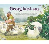 Georg büxt aus: Die Geschichte von einem guten Hirten, einem Schaf auf Abwegen und einer bedingungslosen Liebe
