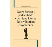 Georg Forster : Perfectibilité Et Critique Interne Des Civilisations Européennes