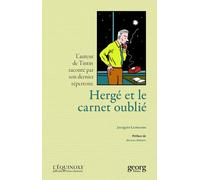 GEORG Hergé et le carnet oublié - L'auteur de Tintin raconté par son dernier répertoire